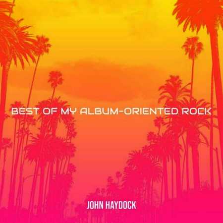 John Haydock - Best Of My Album-Oriented Rock (2022)
