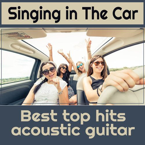 Singing in the Car: Fresh Hits Acoustic Covers Folk Afternoon Acoustic