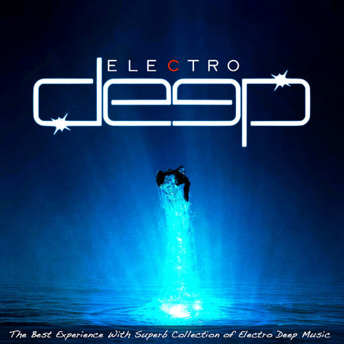 Electro Deep: The Best Experience With Superb Collection of Electro Deep Music