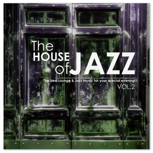 The House of Jazz Vol.2: The Best Lounge and Jazz Music for your Special Evening