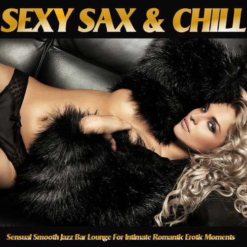 Sexy Sax and Chill: Sensual Smooth Jazz Bar Lounge for Intimate Romantic Erotic Moments